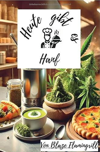 Heute gibt es - Hanf: 30 tolle Rezepte mit Hanf zum nachkochen und genießen.DE