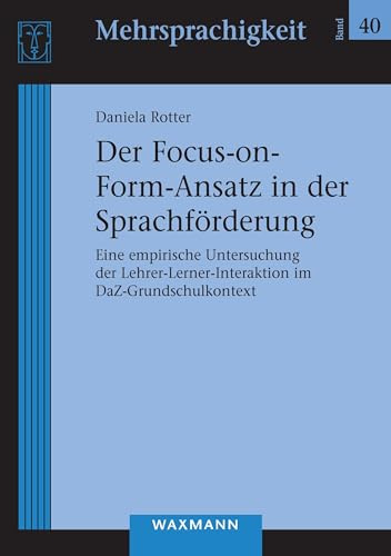 Der Focus-on-Form-Ansatz in der Sprachförderung: Eine empirische Untersuchung der Lehrer-Lerner-Interaktion im DaZ-Grundschulkontext (Mehrsprachigkeit)