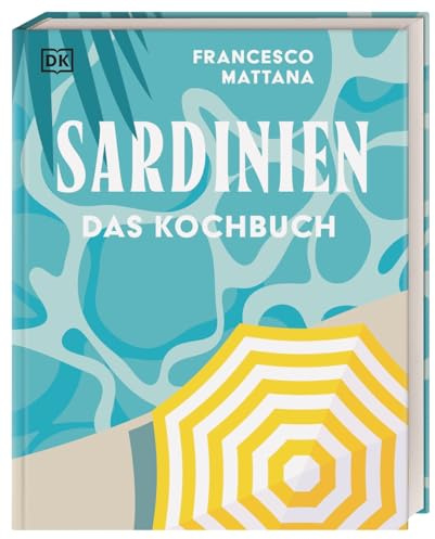 Sardinien: Das Kochbuch. Rezepte zum Schwelgen von der Insel. Über 90 Spezialitäten der sardischen Küche und vielseitige Spezialitäten