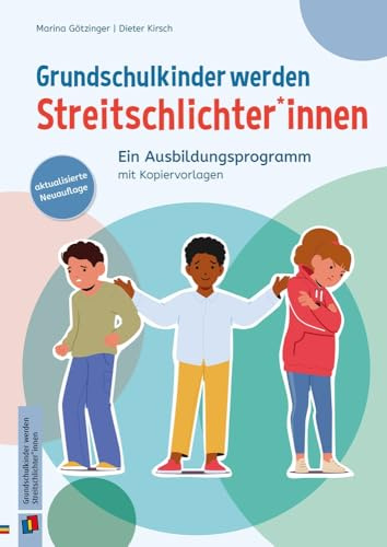 Grundschulkinder werden Streitschlichter*innen: Ein Ausbildungsprogramm mit vielen Kopiervorlagen, aktualisierte Neuauflage