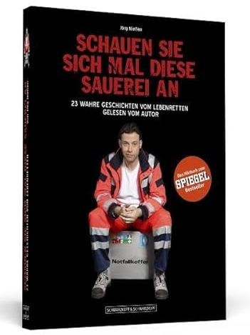 Schauen Sie sich mal diese Sauerei an - Das Hörbuch zum SPIEGEL-Bestseller: 23 wahre Geschichten vom Lebenretten