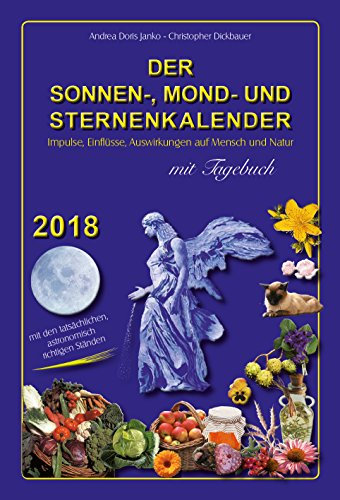 Der Sonnen-, Mond- und Sternenkalender 2018: Impulse, Einflüsse, Auswirkungen auf Mensch und Natur