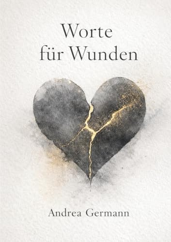 Worte für Wunden: Gedichte, Coaching-Fragen & Reflexionen für Herzschmerz, Heilung und Neubeginn