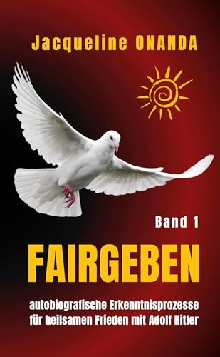 fairGEBEN - Band I: autobiografische Erkenntnisprozesse für heilsamen Frieden mit Adolf Hitler