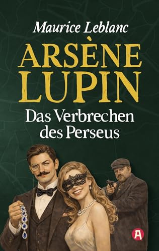 Arsène Lupin und das Verbrechen des Perseus. Detektivroman. Maurice Leblanc (Lupin-Collection)
