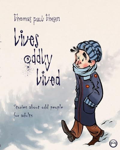 Lives Oddly Lived: Stories about odd people for adults