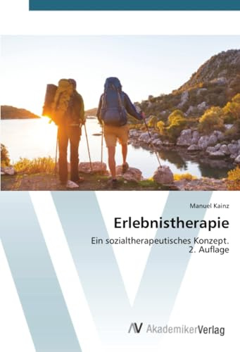 Erlebnistherapie: Ein sozialtherapeutisches Konzept.2. Auflage