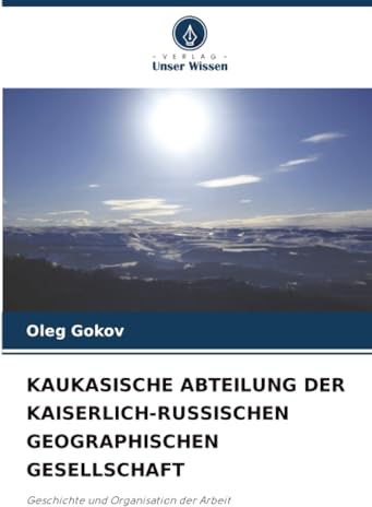 KAUKASISCHE ABTEILUNG DER KAISERLICH-RUSSISCHEN GEOGRAPHISCHEN GESELLSCHAFT: Geschichte und Organisation der Arbeit
