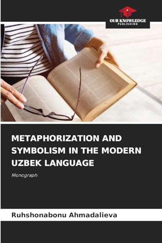 METAPHORIZATION AND SYMBOLISM IN THE MODERN UZBEK LANGUAGE: Monograph