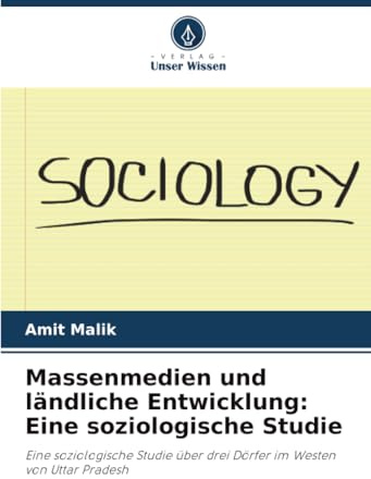 Massenmedien und ländliche Entwicklung: Eine soziologische Studie: Eine soziologische Studie über drei Dörfer im Westen von Uttar Pradesh
