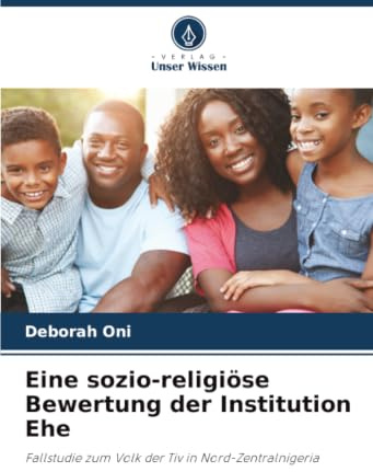 Eine sozio-religiöse Bewertung der Institution Ehe: Fallstudie zum Volk der Tiv in Nord-Zentralnigeria