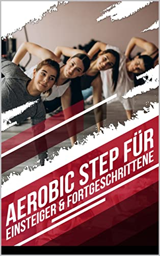 Aerobic Step - Das Trainingsbuch: Übungen für Anfänger & Fortgeschrittene