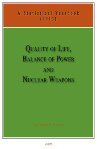 Quality of Life, Balance of Powers, and Nuclear Weapons (2013): A Statistical Yearbook for Statesmen and Citizens