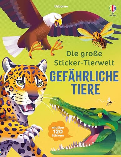 Die große Sticker-Tierwelt: Gefährliche Tiere: Stickerheft mit über 120 Stickern – für Kinder ab 5 Jahren (Die große Sticker-Tierwelt-Reihe)
