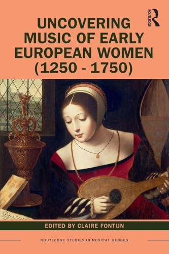 Uncovering Music of Early European Women 1250-1750