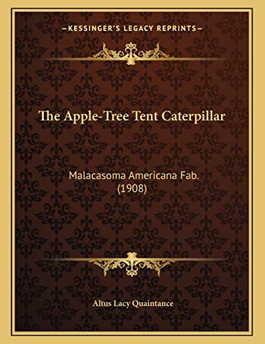 The Apple-Tree Tent Caterpillar: Malacasoma Americana Fab. (1908)