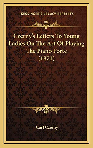 Czerny's Letters To Young Ladies On The Art Of Playing The Piano Forte (1871)