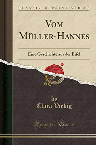 Vom Müller-Hannes: Eine Geschichte aus der Eifel (Classic Reprint)