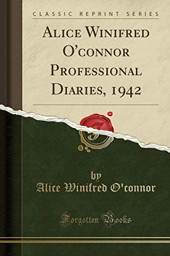 Alice Winifred O'connor Professional Diaries, 1942 (Classic Reprint)