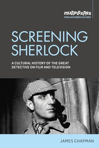 Screening Sherlock: A Cultural History of the Great Detective on Film and Television (Multiplexities)