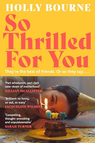 So Thrilled For You: the conversation-starting, smart, funny new book club novel from the bestselling author - this is the book for every woman you know