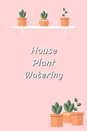 House Plant Watering: Cute Plants pots House Warming Notebook Journal of blank lined paper 6x9 Gift for girls, women for write, diary, letter, text worksheet, workbook, creativity