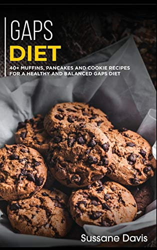 Gaps Diet: 40+ Muffins, Pancakes and Cookie recipes for a healthy and balanced GAPS diet