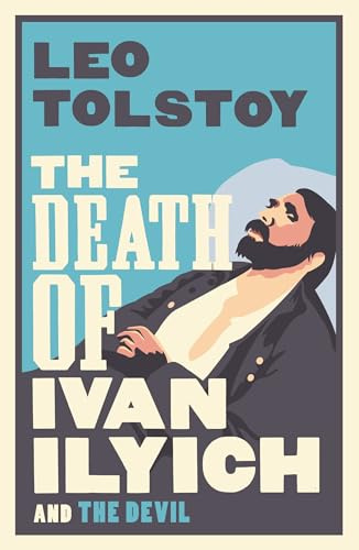 The Death of Ivan Ilyich: New Translation: Newly Translated and Annotated - Also included The Devil, another celebrated novella by Tolstoy