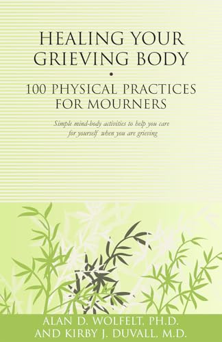 Healing Your Grieving Body: 100 Physical Practices for Mourners (Healing Your Grieving Heart series)