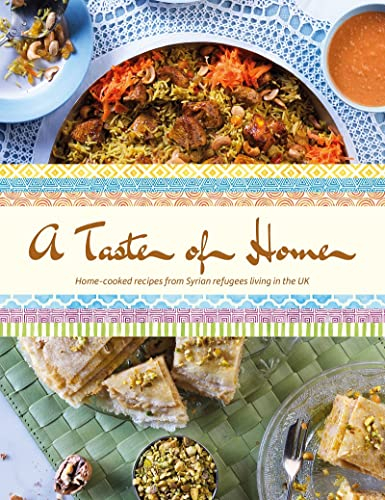 A Taste of Home: Home-Cooked Recipes from Syrian Refugees Living in the UK