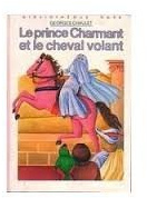 Le Prince Charmant et le cheval volant (Bibliothèque rose)