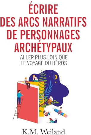 Écrire des arcs narratifs de personnages archétypaux: Le voyage du héros et bien plus encore