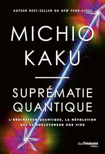 Suprématie quantique - L'ordinateur quantique, la révolution qui va bouleverser nos vies