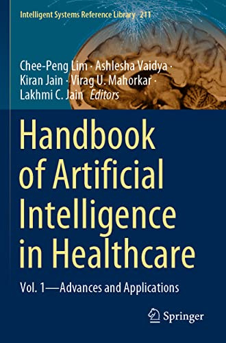 Handbook of Artificial Intelligence in Healthcare: Vol. 1 - Advances and Applications (Intelligent Systems Reference Library)