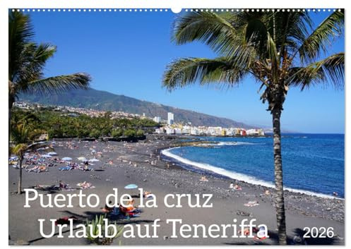 Puerto de la Cruz. Teneriffa Urlaub. (Wandkalender 2026 DIN A2 quer), CALVENDO Monatskalender: Fotos des Sehenswerten in Puerto de la Cruz auf Teneriffa (CALVENDO Orte)