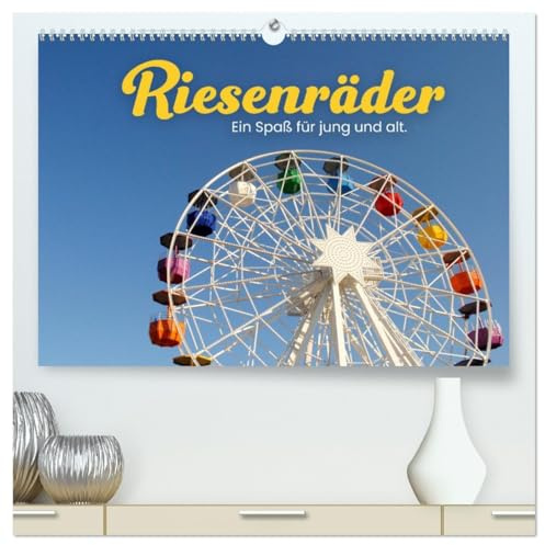 Riesenräder - Ein Spaß für jung und alt. (hochwertiger Premium Wandkalender 2026 DIN A2 quer), Kunstdruck in Hochglanz: Kunterbunte Unterhaltung. (CALVENDO Spass)