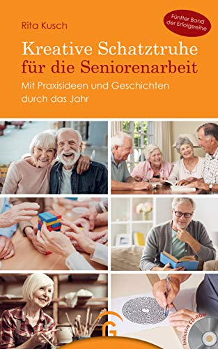 Kreative Schatztruhe für die Seniorenarbeit: Mit Praxisideen und Geschichten durch das Jahr. Mit CD-ROM