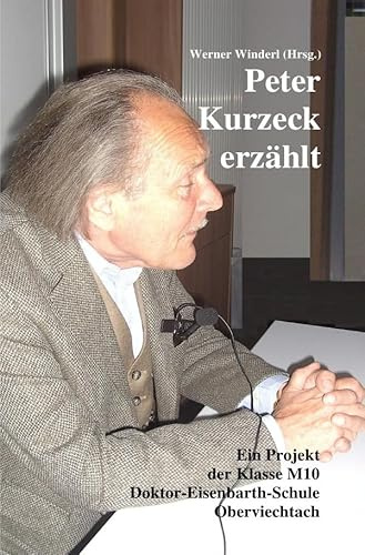 Peter Kurzeck erzählt. Ein Projekt der Klasse M10: Doktor-Eisenbarth-Schule Oberviechtach
