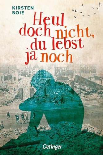 Heul doch nicht, du lebst ja noch: Bewegender Jugendroman über die Nachkriegszeit