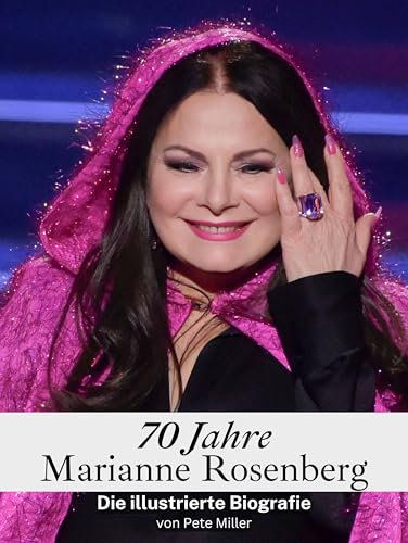 70 Jahre Marianne Rosenberg - Komplett in Farbe: Die illustrierte Biografie