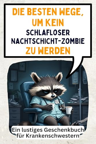 Die besten Wege, um kein schlafloser Nachtschicht-Zombie zu werden: Ein lustiges Geschenkbuch für Krankenschwestern
