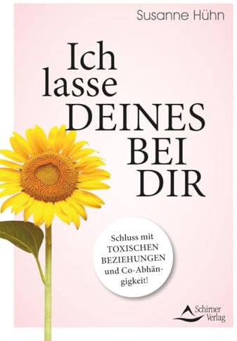 Ich lasse deines bei dir: Schluss mit toxischen Beziehungen und Co-Abhängigkeit!
