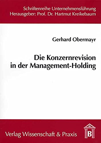 Die Konzernrevision in der Management-Holding.: Dissertationsschrift (Schriftenreihe Unternehmensführung, Band 24)