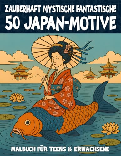 Zauberhaft mystisches Japan-Malbuch für Teens & Erwachsene: 50 Motive aus Tempeln, Gärten, Kirschblüten & Fabelwesen – Fantasievolle Szenen ... (Mal- und Rätselbücher Erwachsene)