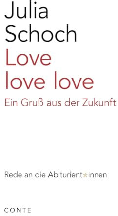 Love love love: Ein Gruß aus der Zukunft (Reden an die Abiturienten)