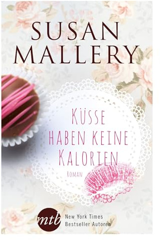 Küsse haben keine Kalorien: Roman. Deutsche Erstausgabe (New York Times Bestseller Autoren: Romance)