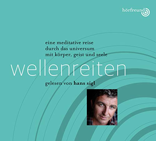 Wellenreiten: Gelesen von Hans Sigl: Eine meditative Reise durch das Universum mit Körper, Geist und Seele