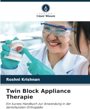 Twin Block Appliance Therapie: Ein kurzes Handbuch zur Anwendung in der dentofazialen Orthopädie