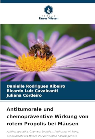 Antitumorale und chemopräventive Wirkung von rotem Propolis bei Mäusen: Apitherapeutika, Chemoprävention, Antitumorwirkung, experimentelles Modell der perioralen Karzinogenese