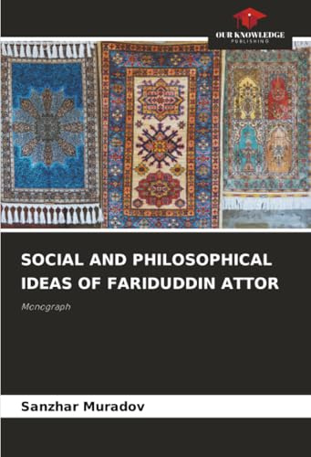 SOCIAL AND PHILOSOPHICAL IDEAS OF FARIDUDDIN ATTOR: Monograph